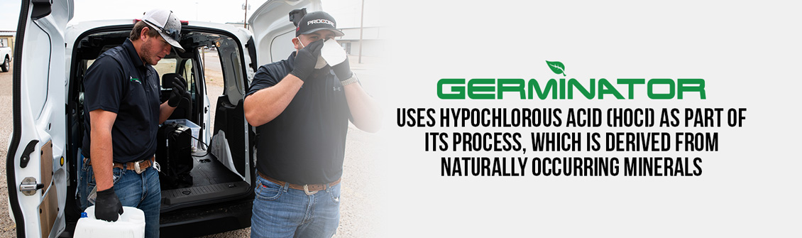 Germinator uses hypochlorous acid, which is naturally produced by white blood cells, as part of its process