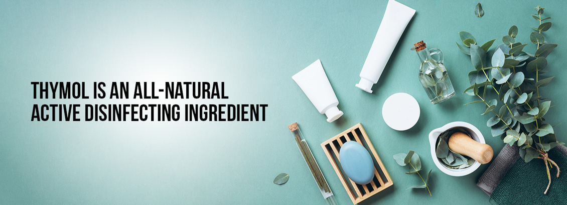 Image of Products Containing Botanicals, With a Caption That Reads, 'Thymol Is an All-Natural Active Disinfecting Ingredient'