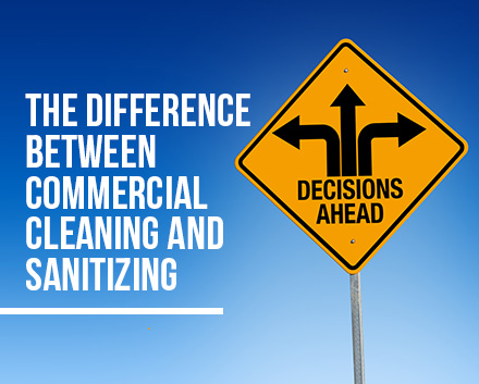 The Difference Between Commercial Cleaning and Sanitizing and a Sign Reading, 'Decisions Lie Ahead' 