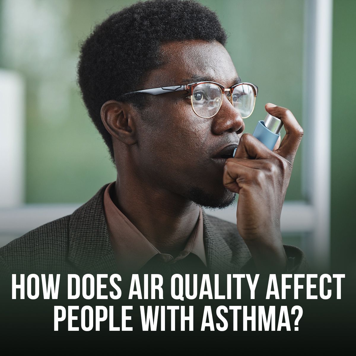 How Does Air Quality Affect People With Asthma?