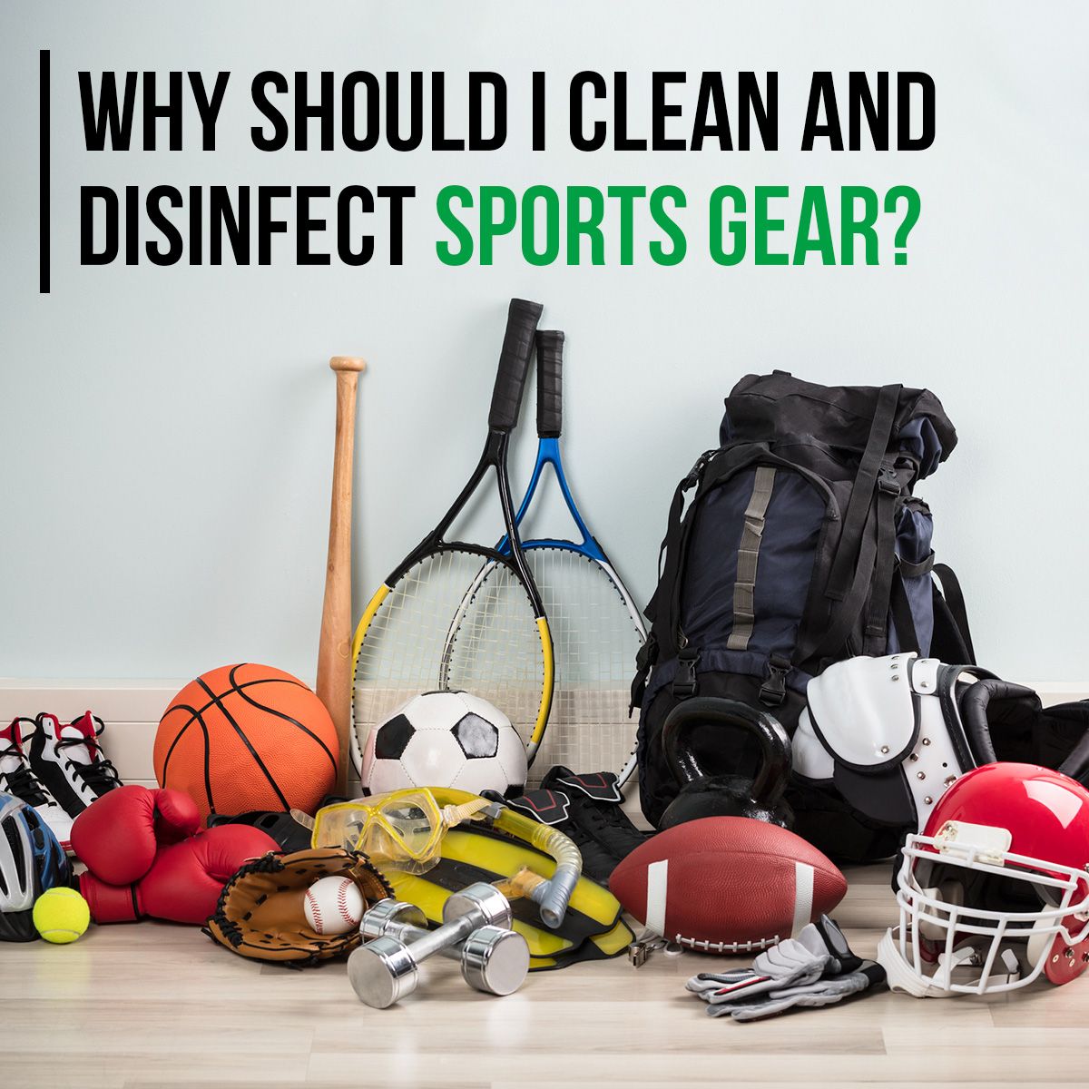 Why Should I Clean and Disinfect Sports Gear?