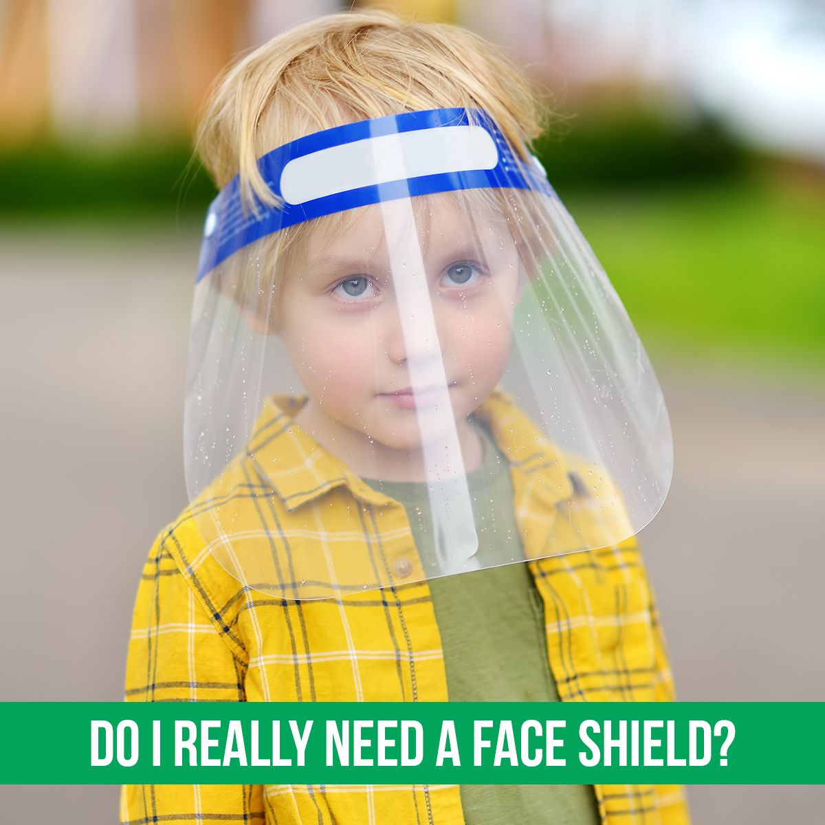 Do I Really Need a Face Shield?